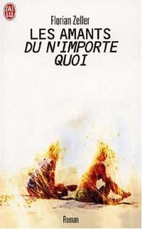 Livrenpoche : Les amants du n'importe quoi - Florian Zeller - Livre