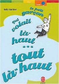 Livrenpoche : Le petit garçon qui volait là-haut... tout là-haut - Sally Gardner - Livre