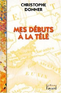 Livrenpoche : Mes débuts à la télé - Christophe Donner - Livre