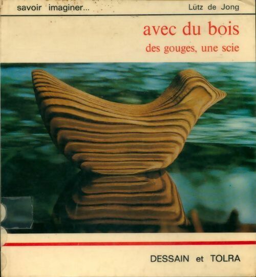 Avec du bois, des gouges, une scie - Lütz De Jong - Livre