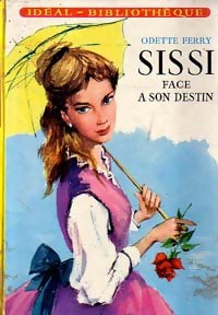 Sissi face à son destin - Odette Ferry -  Idéal-Bibliothèque - Livre