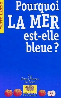 Pourquoi la mer est-elle bleue ? - Pierre Laszlo - Livre