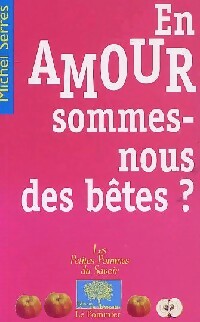 Livrenpoche : En amour, sommes-nous des bêtes ? - Michel Serres - Livre