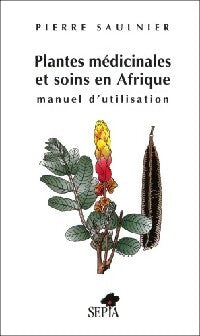 Plantes médicinales et soins d'Afrique - Pierre Saulnier - Livre