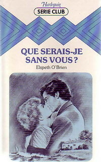 Que serais-je sans vous ? - Elspeth O'Brien - Livre