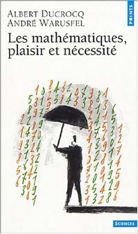 Livrenpoche : Les mathématiques, plaisir et nécessité - André Warusfel, Albert Ducrocq - Livre