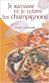 Livrenpoche : Je ramasse et je cuisine des champignons. 56 recettes passe partout - Cécile Lemoine - Livre
