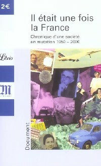 Livrenpoche : Il était une fois la France. Chronique d'une société en mutation (1950-2000) - Collectif - Livre