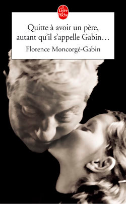 Livrenpoche : Quitte à avoir un père, autant qu'il s'appelle Gabin - Florence Moncorgé-Gabin - Livre