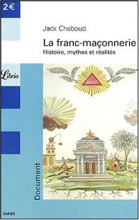 Livrenpoche : La franc-maçonnerie. Histoire, mythes et réalités - Jack Chaboud - Livre