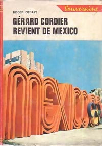 Gérard Cordier revient de Mexico - Roger Debaye -  Bibliothèque Rouge et Or Souveraine - Livre