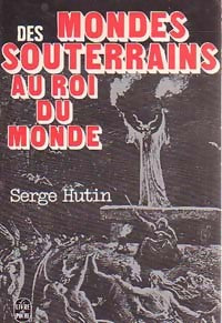 Des mondes souterrains au roi du monde - Serge Hutin - Livre