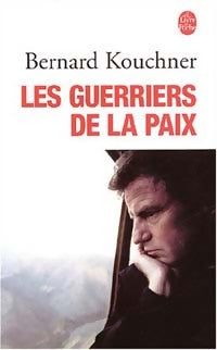 Livrenpoche : Les guerriers de la paix - Bernard Kouchner - Livre