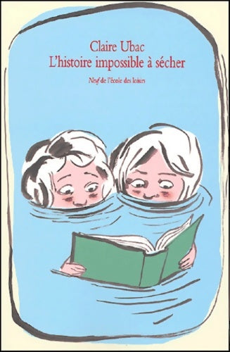 Livrenpoche : L'histoire impossible à sécher - Claire Ubac - Livre