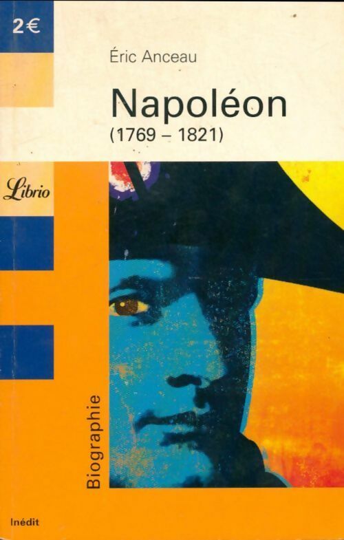 Livrenpoche : Napoléon (1769-1821). L'homme qui a changé le monde - Eric Anceau - Livre