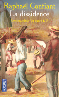 Livrenpoche : Commandeur du sucre Tome III : La dissidence - Raphaël Confiant - Livre