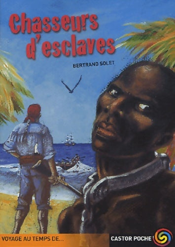 Chasseurs d'esclaves - Bertrand Solet -  Castor Poche - Livre