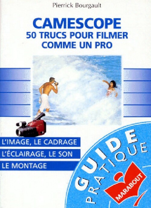 Livrenpoche : Camescope : 500 trucs pour filmer comme un pro - Pierre Bourgault - Livre
