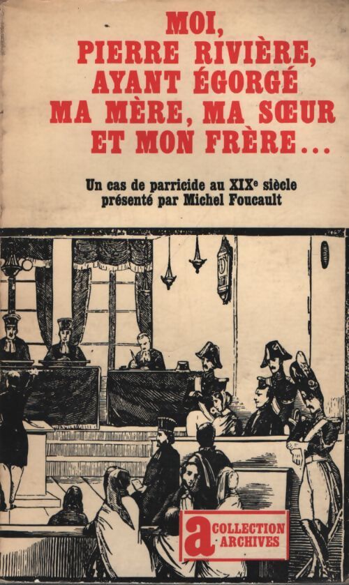 Moi, Pierre Rivière, ayant égorgé ma mère, ma soeur et mon frère... - Michel Foucault - Livre