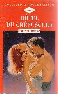 Hôtel du crépuscule - Madeline Harper -  Rouge Passion - Livre