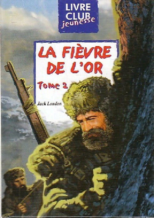 Livrenpoche : La fièvre de l'or Tome II - Jack London - Livre