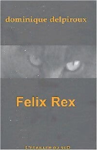 Livrenpoche : Félix Rex - Dominique Delpirioux - Livre