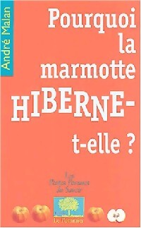 Pourquoi la marmotte hiberne-t-elle ? - André Malan - Livre