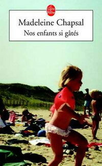 Livrenpoche : Nos enfants si gâtés - Madeleine Chapsal - Livre