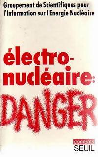 Livrenpoche : Electro-nucléaire : danger - Groupement de Scientifiques pour l'information sur l'énergie nucléaire - Livre