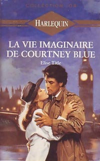 La vie imaginaire de Courtney Blue - Elise Title -  Or - Livre