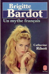Brigitte Bardot. Un mythe français - Catherine Rihoit -  Le Livre de Poche - Livre