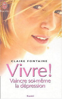 Vivre ! Vaincre soi-même la dépression - Claire Fontaine - Livre