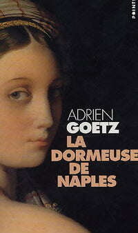 La dormeuse de Naples - Adrien Goetz -  Points - Livre