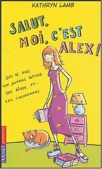 Livrenpoche : Salut, moi, c'est Alex ! Tome I : Ses 15 ans, son journal intime, ses rêves et cauchemars - Kathryn Lamb - Livre