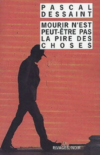 Livrenpoche : Mourir n'est peut-être pas la pire des choses - Pascal Dessaint - Livre