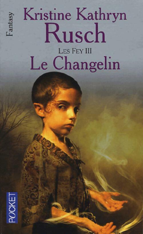 Les Fey Tome III : Le changelin - Krystine Katheryne Rusch - Livre