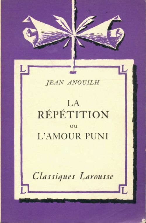Livrenpoche : La répétition ou l'amour puni - Jean Anouilh - Livre