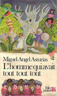 L'homme qui avait tout, tout, tout - Miguel Angel Asturias -  Folio Junior - Livre