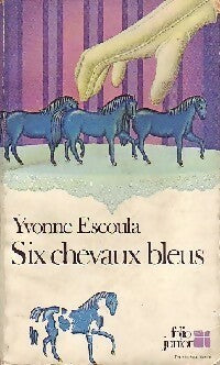 Six chevaux bleus - Yvonne Escoula -  Folio Junior - Livre