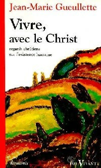 Livrenpoche : Vivre avec le Christ. Regards chrétiens sur l'existence humaine - Jean-Marie Gueullette - Livre