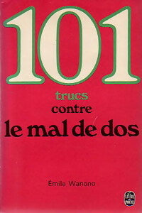 Livrenpoche : 101 trucs contre le mal de dos - Emile Wanono - Livre