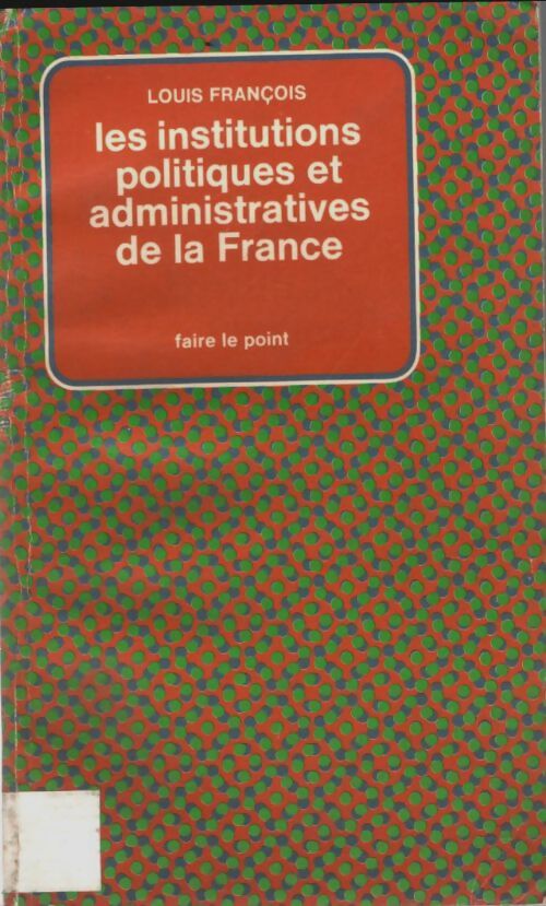 Les institutions politiques et administratives de la France - Louis François - Livre