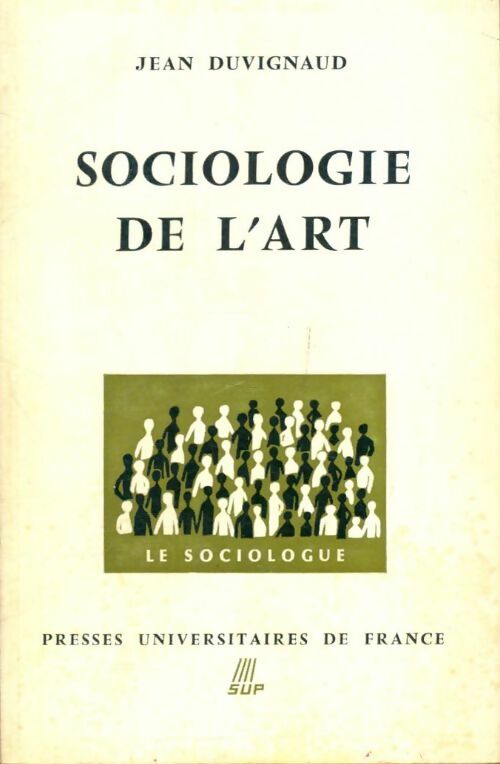 Sociologie de l'art - Jean Duvignaud -  SUP - Le sociologue - Livre