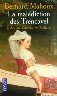 Livrenpoche : La malédiction des Trencavel Tome I : Adélaïs, Comtesse de Toulouse - Bernard Mahoux - Livre