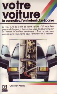 Votre voiture, la connaître, l'entretenir, la réparer - Christian Pessey - Livre