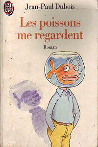 Les poissons me regardent - Jean-Paul Dubois - Livre