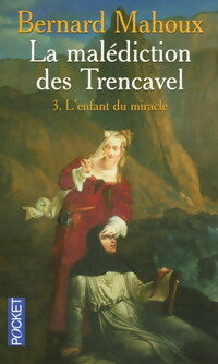 Livrenpoche : La malédiction des Trencavel Tome III : L'enfant du miracle - Bernard Mahoux - Livre