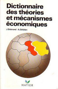 Livrenpoche : Dictionnaire des théories et mécanismes économiques - J Brémond, A Gélédan - Livre