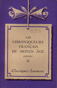 Les chroniqueurs français du Moyen Age (extraits) Tome II - Collectif -  Classiques Larousse - Livre