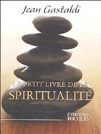 Livrenpoche : Le petit livre de la spiritualité - Jean Gastaldi - Livre